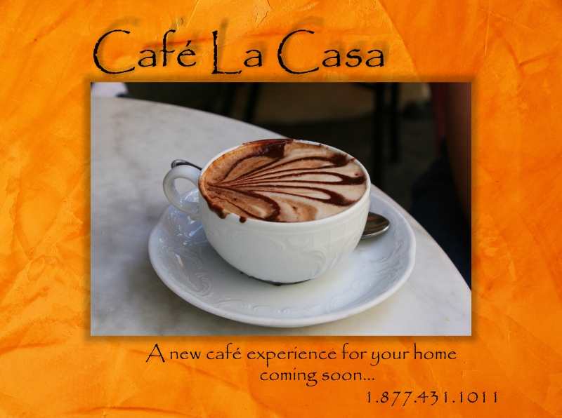 Cafe La Casa - A new cafe experience for your home 1.877.431.1011